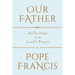 Our Father: Reflections on the Lord's Prayer