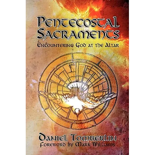 Pentecostal Sacraments: Encountering God at the Altar