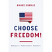 Choose Freedom!: Embrace It. Understand It. Defend It.