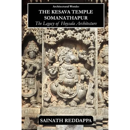 Architectural Wonder The Kesava Temple Somanathapur: The Legacy of Hoysala architecture