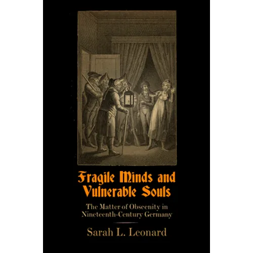 Fragile Minds and Vulnerable Souls: The Matter of Obscenity in Nineteenth-Century Germany