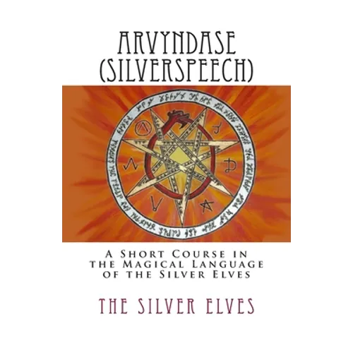 Arvyndase (Silverspeech): A Short Course in the Magical Language of the Silver Elves