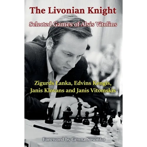 The Livonian Knight: Selected Games of Alvis Vitolins