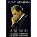 Billy Graham A Tribute: Classic Sermons of Billy Graham