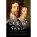 Royal Passion: The Turbulent Marriage of King Charles I of England and Henrietta Maria of France