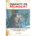 Insanity or Murder: A Mothers Story of Love, Loss and Betrayal