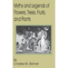 Myths and Legends of Flowers, Trees, Fruits, and Plants