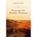 Praying the Psalms of Jesus