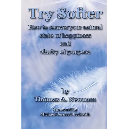 Try Softer: How to recover your natural state of happiness and clarity of purpose