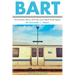 Bart: The Dramatic History of the Bay Area Rapid Transit System