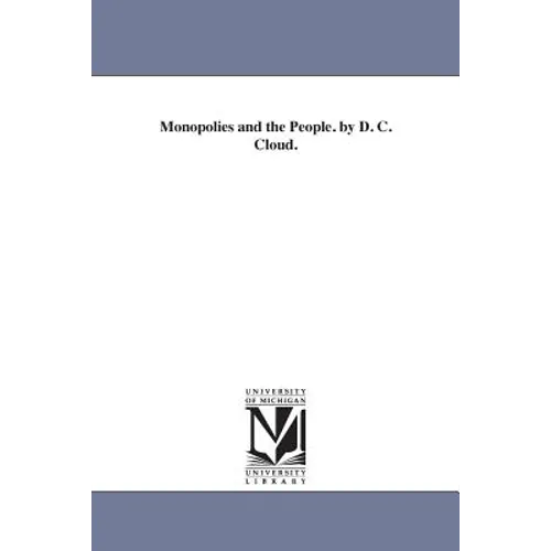Monopolies and the People. by D. C. Cloud.
