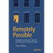 Remotely Possible: Strategic Lessons and Tactical Best Practices for Remote Work