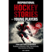 Inspirational Hockey Stories for Young Players and their Devoted Parents: From First Skate To Greatness-A Roadmap To Motivation, Skills, Sportsmanship