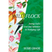 Wild Flock: Seeing God's Love and Splendor in Everyday Life