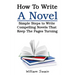 How To Write A Novel: Simple Steps to Write Compelling Novels That Keep The Pages Turning