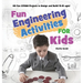 Fun Engineering Activities for Kids: 60 Fun STEAM Projects to Design and Build (5-10 ages)