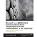 Microsoft Lync 2013 Unified Communications: From Telephony to Real-Time Communication in the Digital Age