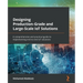 Designing Production-Grade and Large-Scale IoT Solutions: A comprehensive and practical guide to implementing end-to-end IoT solutions