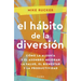 El Hábito de la Diversión: Cómo La Alegría Y El Asombro Nos Pueden Cambiar La Vida / The Fun Habit