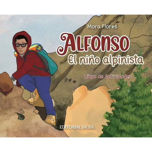 Alfonso, el Niño Alpinista: Las aventuras de un alpinista que escaló desde sus 12 años. Un libro interactivo para niños que habla del esfuerzo, la ami