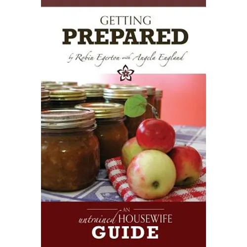 The Untrained Housewife's Guide to Getting Prepared: Surviving Emergencies Without Stress