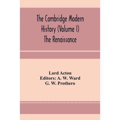The Cambridge modern history (Volume I) The Renaissance