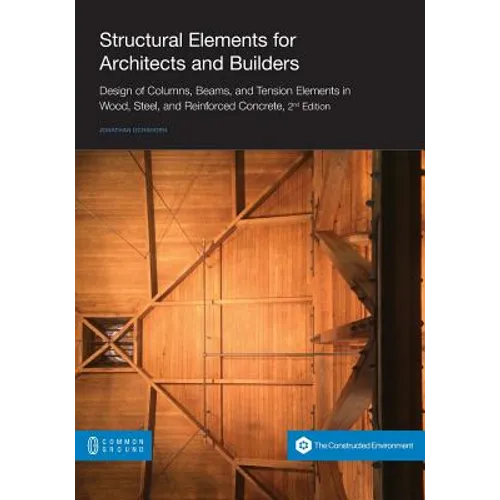 Structural Elements for Architects and Builders: Design of Columns, Beams, and Tension Elements in Wood, Steel, and Reinforced Concrete, 2nd Edition