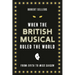 When the British Musical Ruled the World