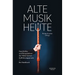 Alte Musik Heute: Geschichte Und Perspektiven Der Historischen Aufführungspraxis. Ein Handbuch