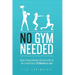No Gym Needed - Quick & Simple Workouts for Gals on the Go: Get a Toned Body in 30 Minutes or Less