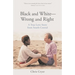 Black and White-Wrong and Right: A True Love Story from South Central