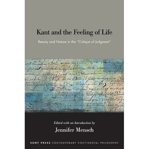 Kant and the Feeling of Life: Beauty and Nature in the Critique of Judgment