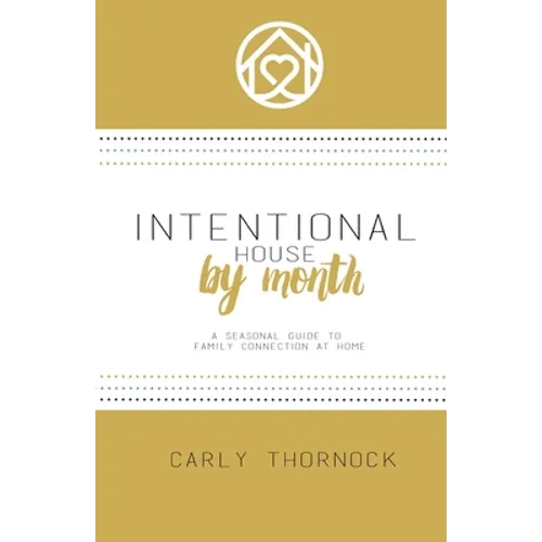 Intentional House by Month: A Seasonal Guide to Family Connection at Home