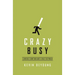 Crazy Busy: A (Mercifully) Short Book about a (Really) Big Problem