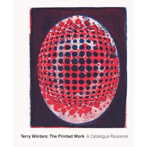 Terry Winters: The Printed Work: A Catalogue Raisonné