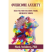 Overcome Anxiety: Break Free From Fear, Worry, Trauma, and Negative Thinking