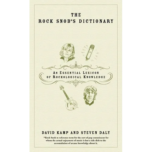The Rock Snob's Dictionary: An Essential Lexicon of Rockological Knowledge
