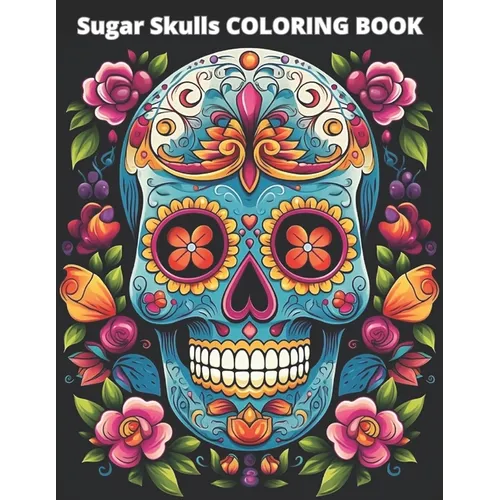 Sugar Skulls COLORING BOOK: 20 great coloring pages for kids and adults