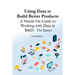 Using Data to Build Better Products: A Hands-On Guide to Working with Data in R&D - The Basics