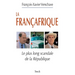 La Francafrique: Le plus long scandale de la République