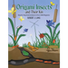 Origami Insects and Their Kin: Step-By-Step Instructions in Over 1500 Diagrams