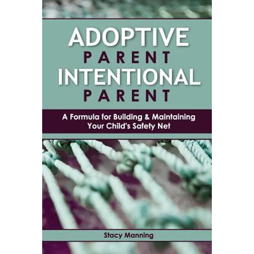 Adoptive Parent Intentional Parent: A Formula for Building & Maintaining Your Child's Safety Net