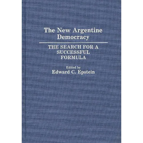 The New Argentine Democracy: The Search for a Successful Formula