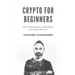 Crypto for Beginners: How Cryptocurrency and Blockchain Will Change the World