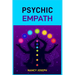 Psychic Empath: Understanding and Harnessing Your Gift to Navigate Emotions, Energy, and Relationships (2024 Guide)