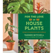 For the Love of Houseplants: Caring for & Keeping Plants with Confidence