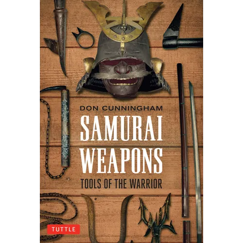 Samurai Weapons: Tools of the Warrior