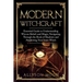 Modern Witchcraft: Essential Guide to Understanding Wiccan Beliefs and Magic, Navigating Through the Book of Shadows and Awakening Your Inner Witch