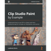 Clip Studio Paint by Example: Understand how to use CSP in a faster and more productive way for concept art, illustrations, and comics