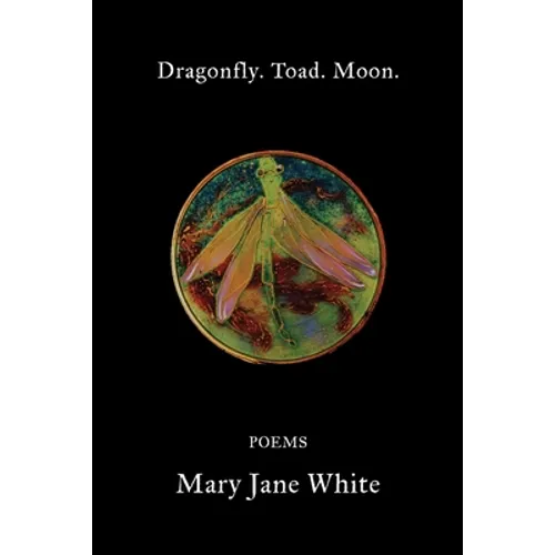 Dragonfly. Toad. Moon.